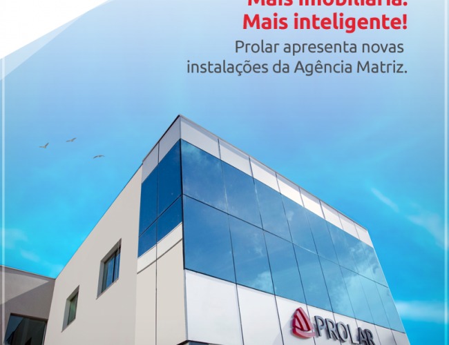 Prolar apresenta novas instalações da agência matriz