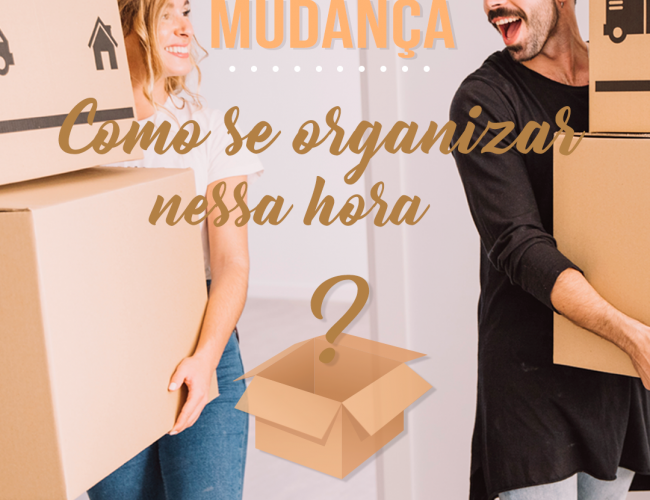 Mudança, como se organizar nessa hora?
